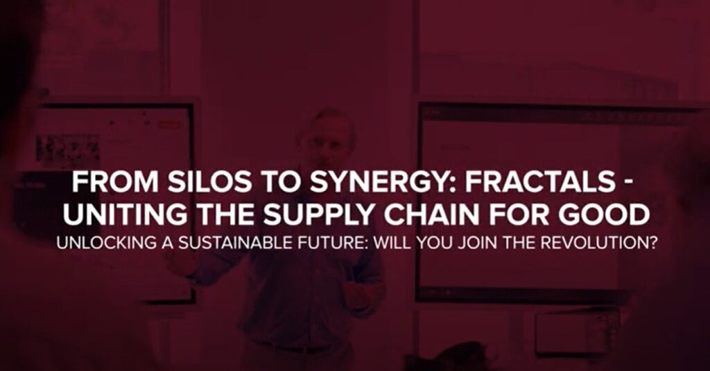 From Silos to Synergy: Fractals – Uniting the Supply Chain for Good